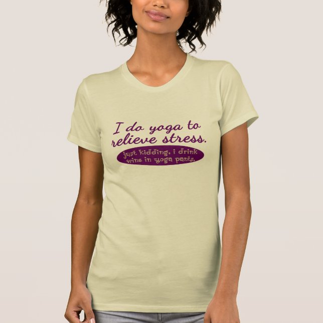 Humorous "I Do Yoga to Relieve Stress" T-Shirt (Front)