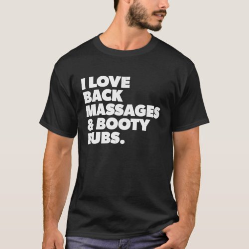 Humorous I Love Back Massages and Booty Rubs T_Shirt