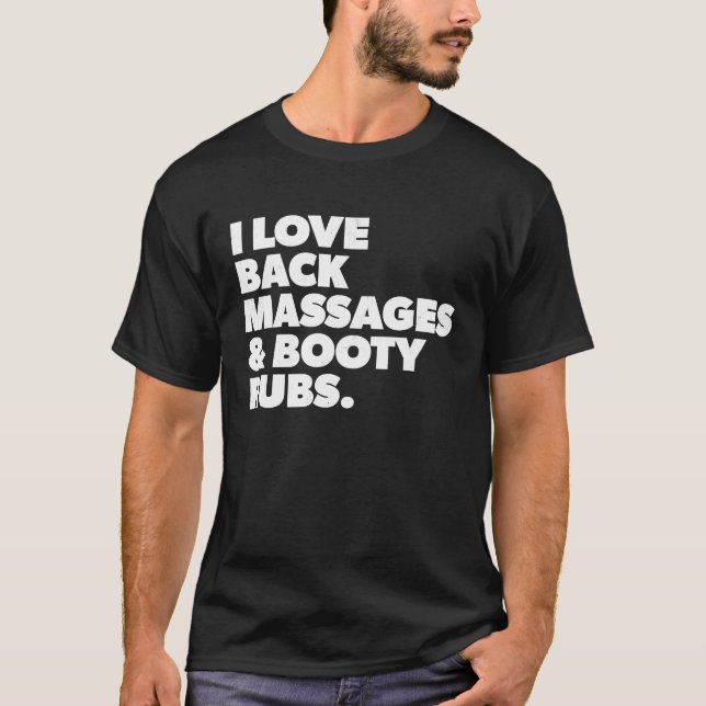 Humorous I Love Back Massages and Booty Rubs T-Shirt (Front)