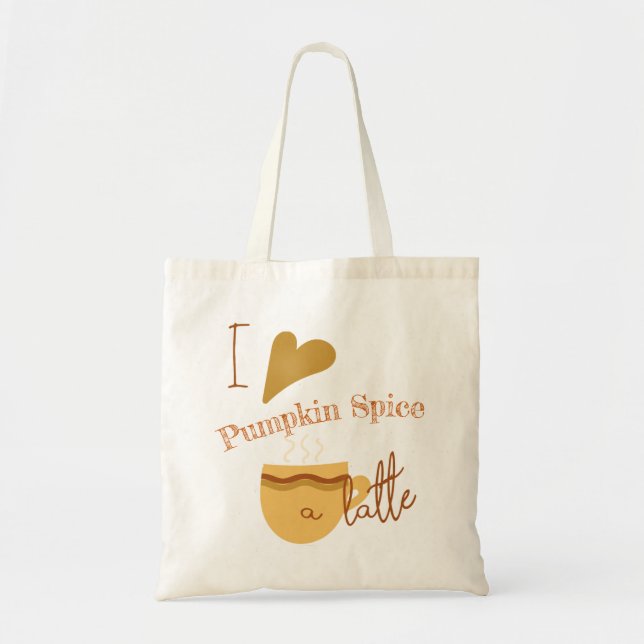 Humorous "I Love Pumpkin Spice A Latte" Template Tote Bag (Front)