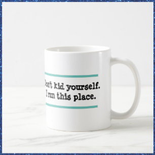Humorous I Run This Place Quote Coffee Mug