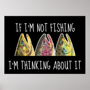 Humorous If I'm Not Fishing, I'm Thinking About It Poster