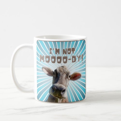 Humorous Im Not Moooo_dy Cow Coffee Mug