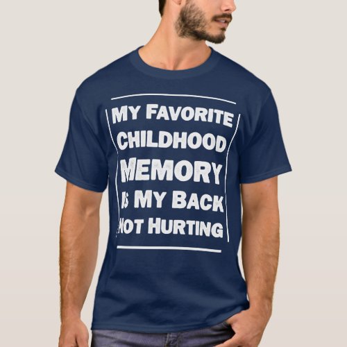 Humorous joke My favorite Childhood Memory Is My B T_Shirt