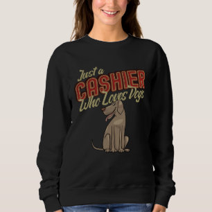 Humorous Just A Cashier Who Loves Dogs Retail Work Sweatshirt
