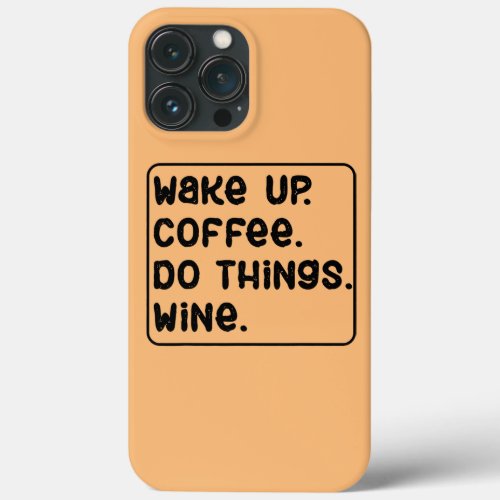 Humorous Just Wanna Drink Wine Coffee Relaxing iPhone 13 Pro Max Case