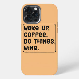 Humorous Just Wanna Drink Wine Coffee Relaxing iPhone 13 Pro Max Case