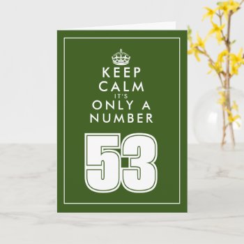 Humorous Keep Calm Quote Custom 53rd Birthday Card by keepcalmmaker at Zazzle