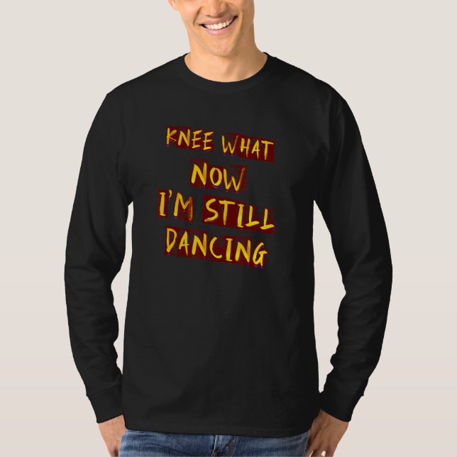 Humorous Knee What Dancing  Idea T-Shirt (Front)