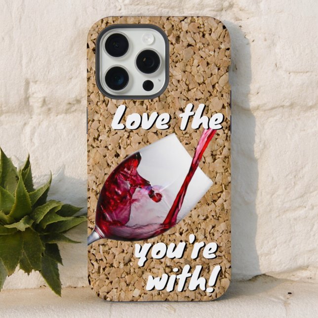 Humorous Love The Wine You're With iPhone Case (back cover of iPhone case with funny winer lover details)