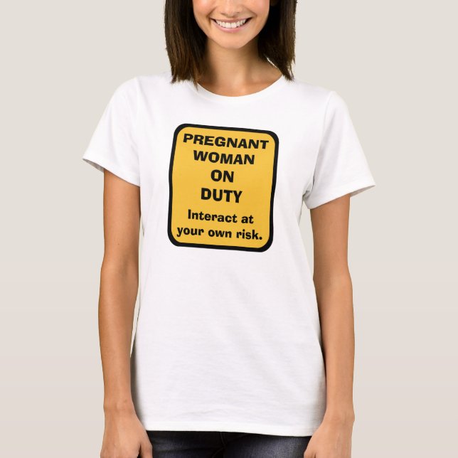 Humorous Maternity Pregnancy T Shirt -- ON DUTY (Front)