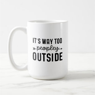 Humorous Mug Way Too Peopley Outside