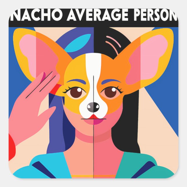 Humorous "Nacho Average Person" Chihuahua Blend Square Sticker (Front)