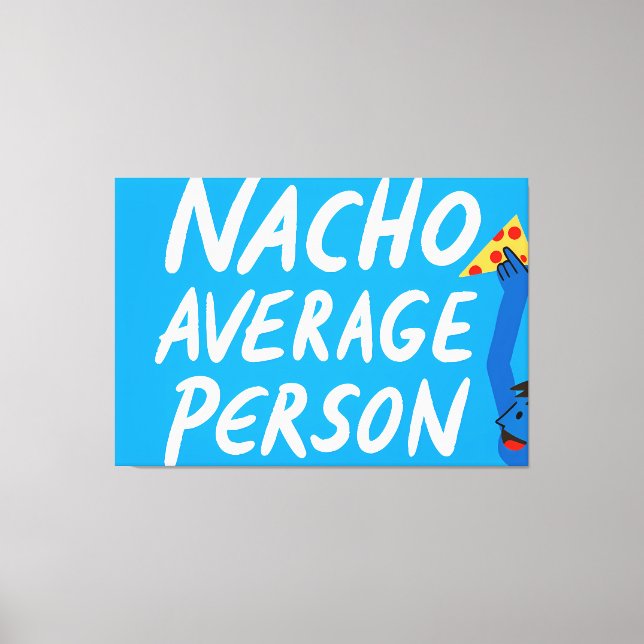 Humorous "Nacho Average Person" Food Pun Canvas Print (Front)