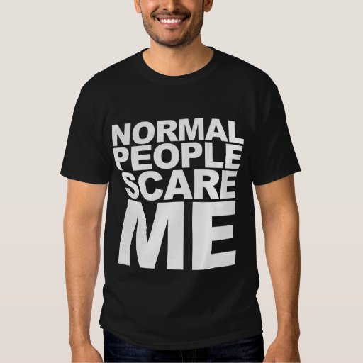 Humorous Normal People Scare Me Black T-Shirt | Zazzle