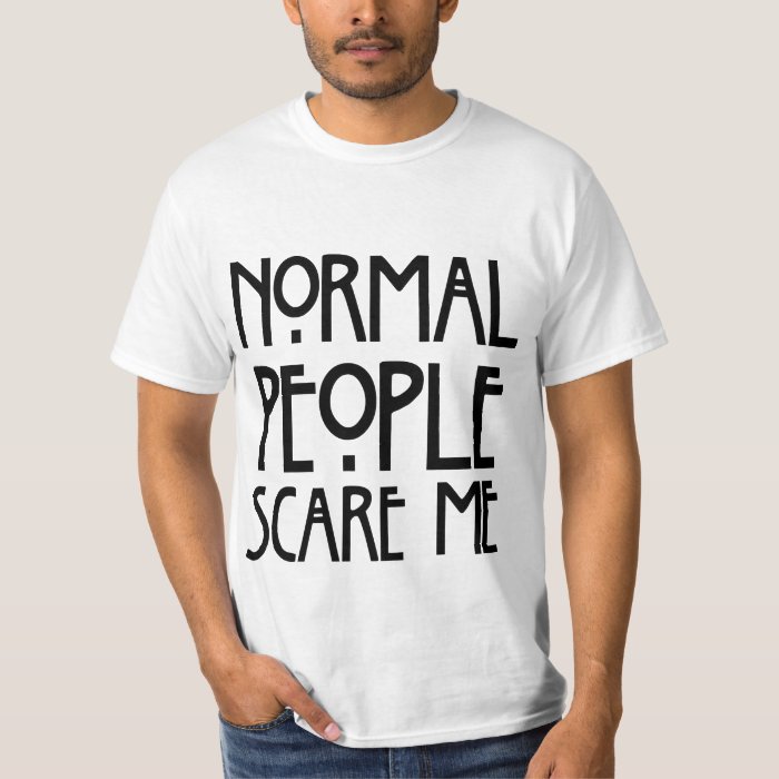 shirt normal people scare me