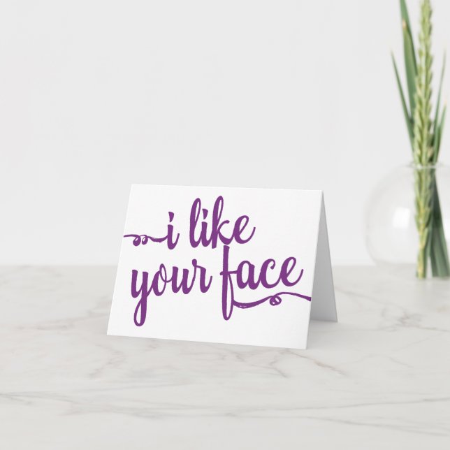 Humorous Note Card "I like your face" (Front)