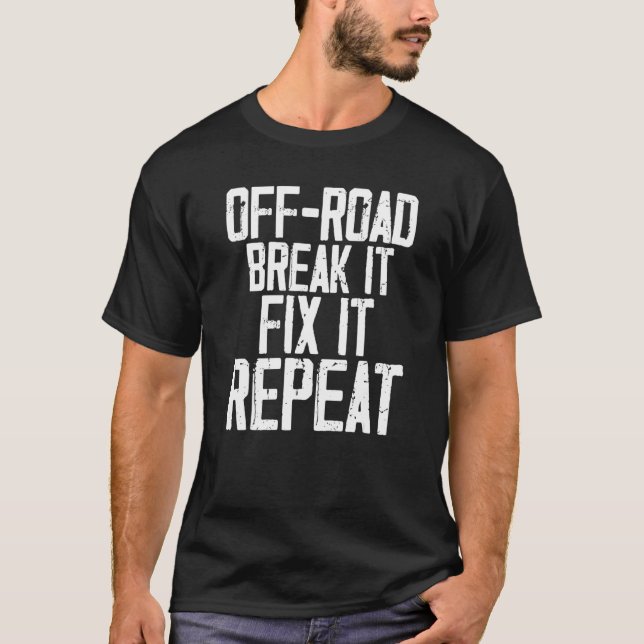 Humorous Off Road Break It Out Door Motivating Mot T-Shirt (Front)