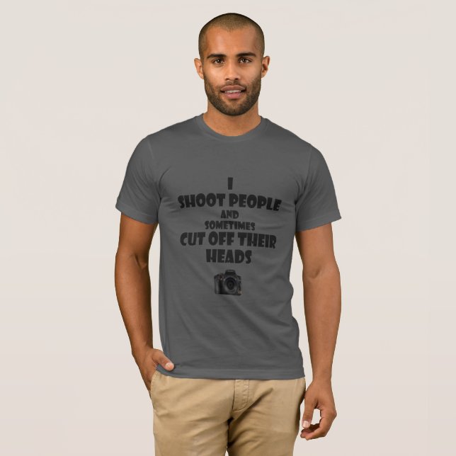 Humorous Photographer Quote about taking pictures T-Shirt (Front Full)