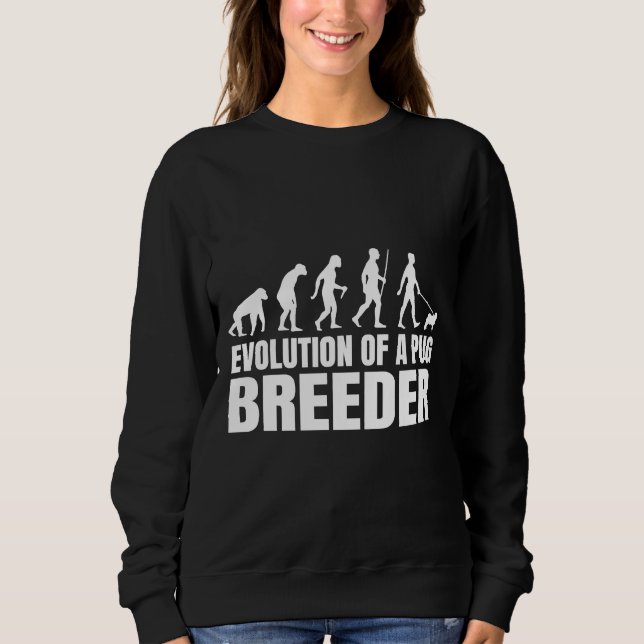 Humorous Pug Breeders Evolution Quote Classic T-Sh Sweatshirt (Front)