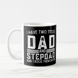 Humorous Quote I Have Two Titles Dad And Stepdad Coffee Mug
