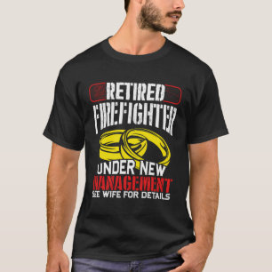 Humorous Retired Firefighter Under New Management T-Shirt