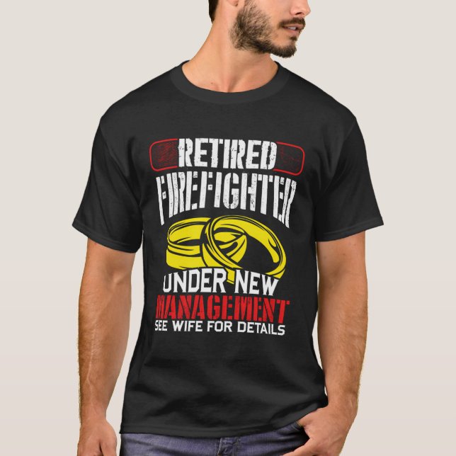 Humorous Retired Firefighter Under New Management  T-Shirt (Front)