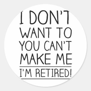 Humorous Retirement Quote Classic Round Sticker
