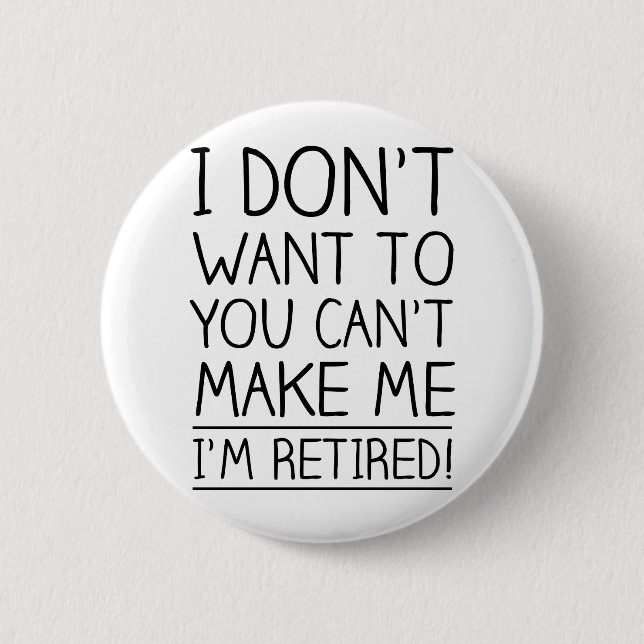 Humorous Retirement Quote Pinback Button (Front)