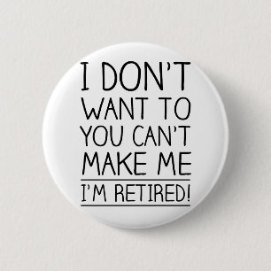 Humorous Retirement Quote Pinback Button
