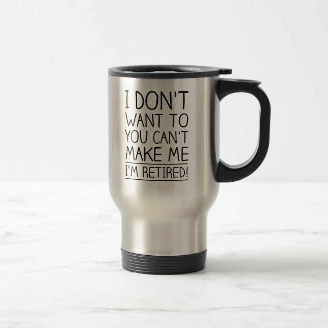 Humorous Retirement Quote Travel Mug (Right)