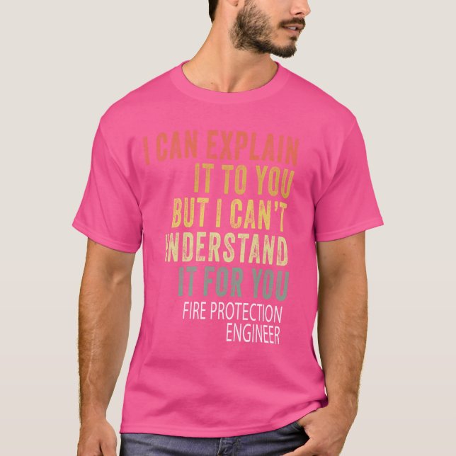 Humorous Sarcastic Fire Protection Engineer T-Shirt (Front)