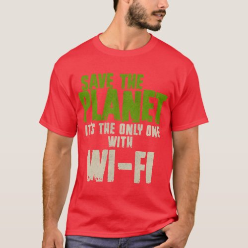 Humorous Sarcastic Save The Planet WIFI Addict Use T_Shirt