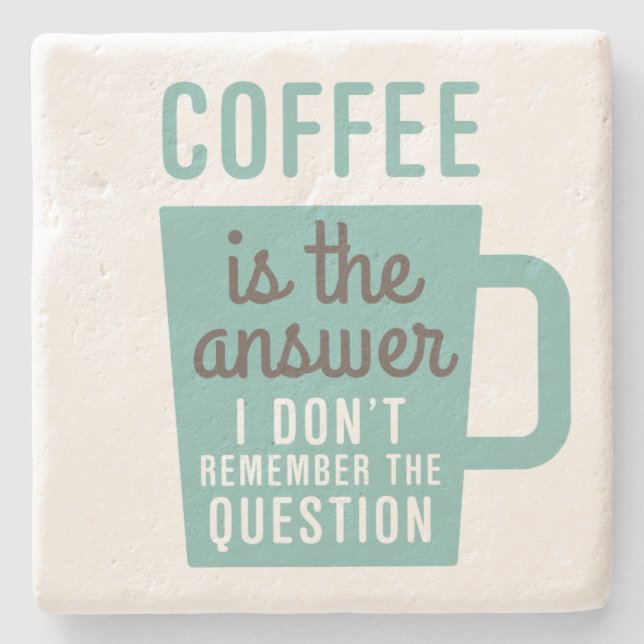 Humorous Saying Coffee Is The Answer Stone Coaster (Front)