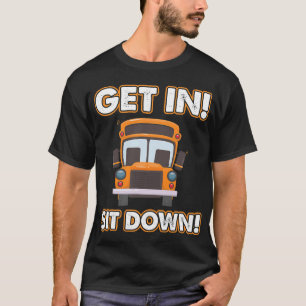 Humorous School Bus Driver Bus Operator Get In Sit T-Shirt