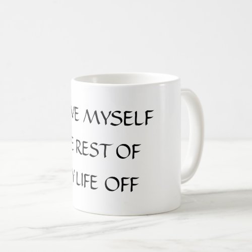 Humorous statement about life in general coffee mu coffee mug