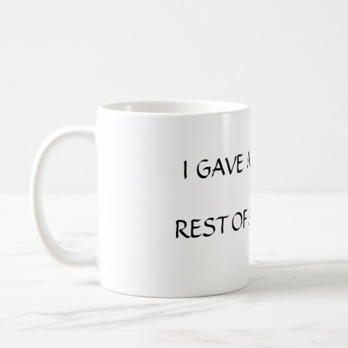 Humorous statement about life in general coffee mug