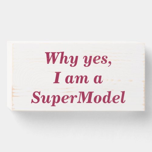 Humorous SuperModel Quote Wooden Box Sign