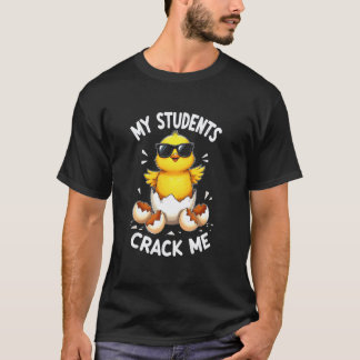 Humorous Teacher Chick My Students Crack Me T-Shirt