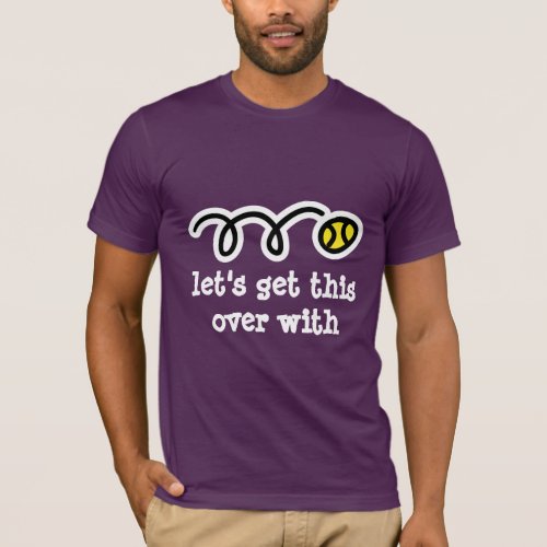 Humorous tennis tshirt with funny slogan