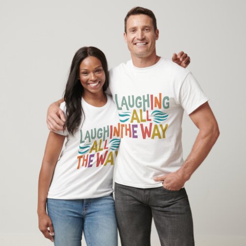 Humorous text Laughing all the way on t_shirt T_Shirt