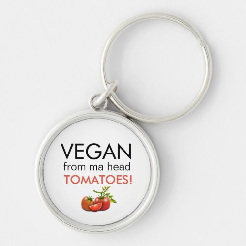 Humorous  VEGAN FROM MA HEAD TOMATOES Keychain