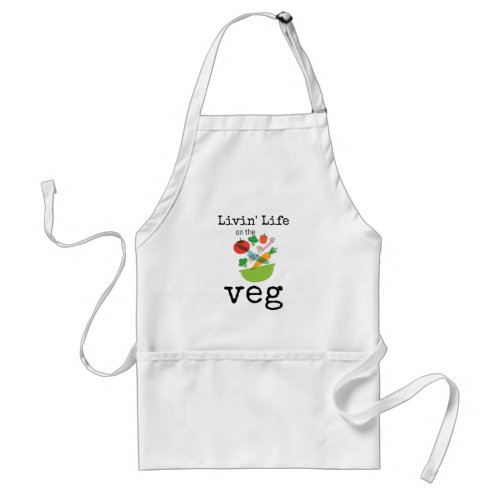 Humorous Vegan Livin Life On The Veg Quote Adult Apron