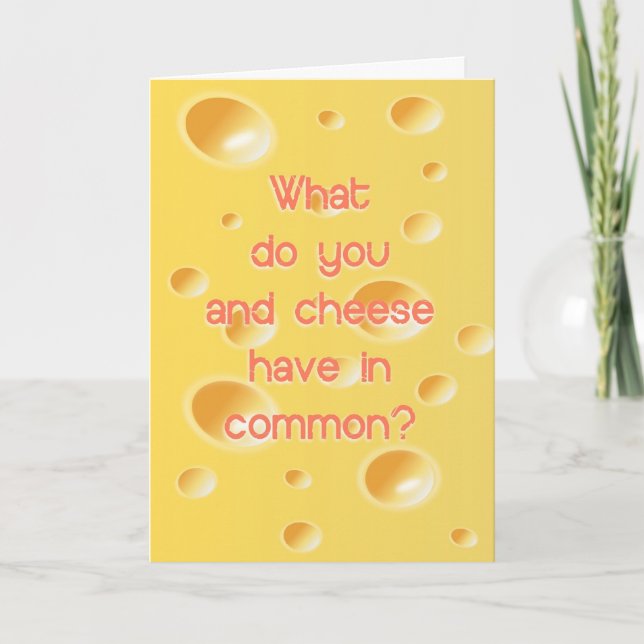 Humorous what do you and cheese have in common? card (Front)