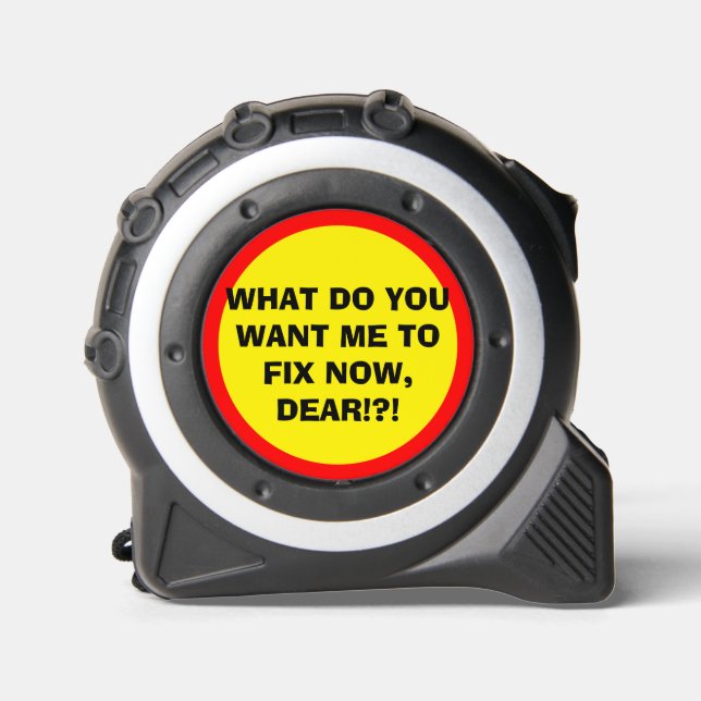 Humorous What to Fix Dear Yellow Red Tape Measure (Front)