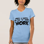 Humorous Work Slogan,anti Liberal Women&#39;s T-shirt at Zazzle
