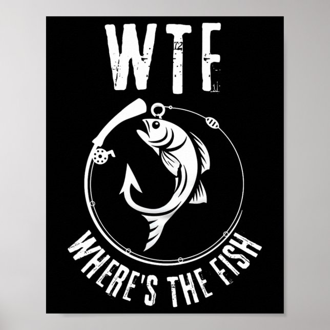 Humorous Wtf Where's The Fish For Fishing Enthusia Poster (Front)
