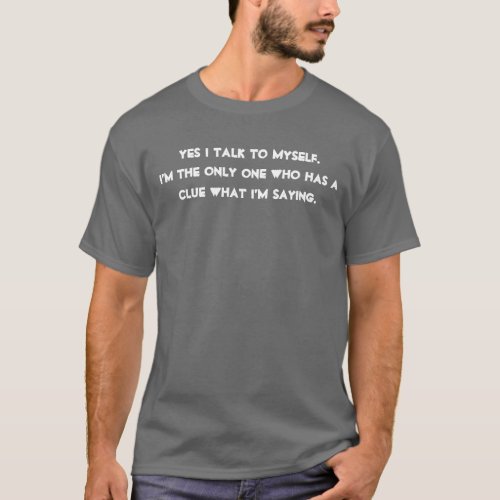 Humorous Yes I Talk To Myself Funny Fun Saying T_Shirt
