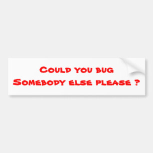 Humour bumper stickers-bug somebody else sticker