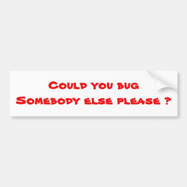 Humour bumper stickers-bug somebody else sticker (Front)